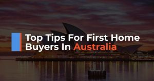 Top Tips for First Home Buyers in Australia